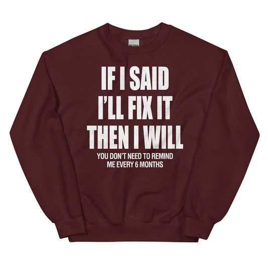 Unisex Sweatshirt - I said I'll fix it